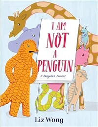 I Am Not a Penguin: A Pangolin's Lament (Hardcover)