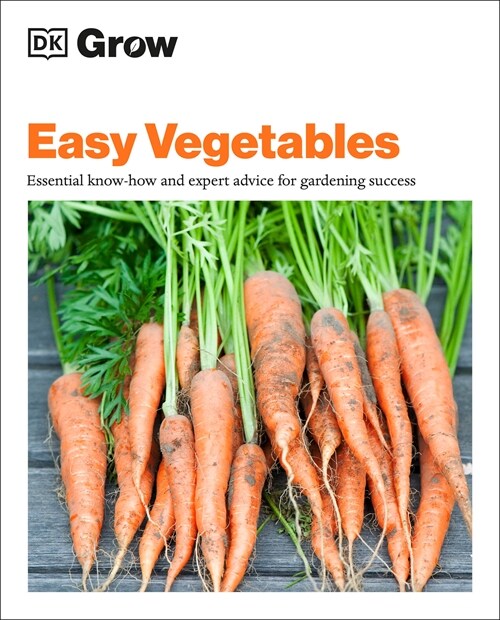Grow Easy Vegetables: Essential Know-How and Expert Advice for Gardening Success (Paperback)