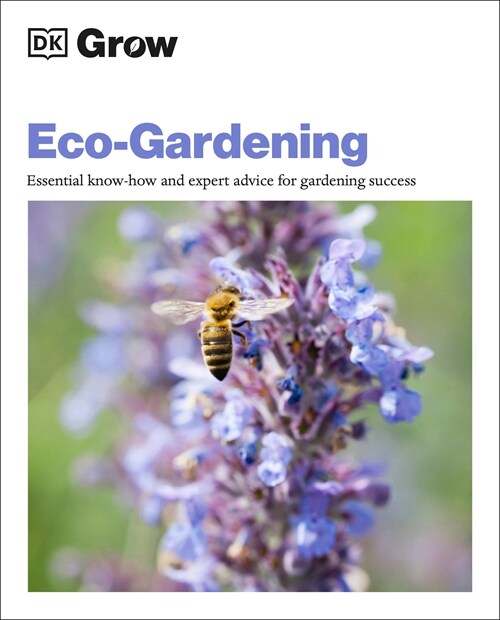 Grow Eco-Gardening: Essential Know-How and Expert Advice for Gardening Success (Paperback)