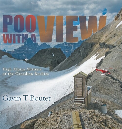 Poo With a View: High Alpine Shitters of the Canadian Rockies (Hardcover)