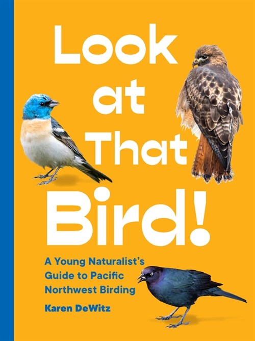 Look at That Bird!: A Young Naturalists Guide to Pacific Northwest Birding (Paperback)