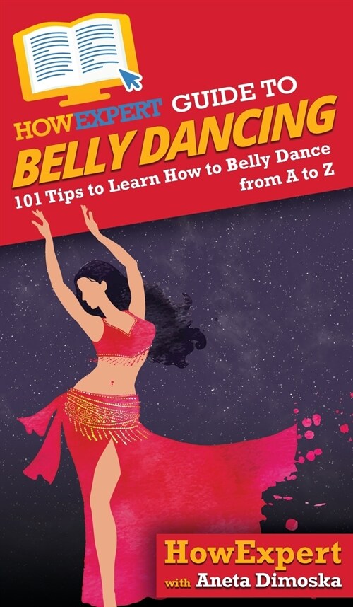 HowExpert Guide to Belly Dancing: 101+ Tips to Learn How to Belly Dance from A to Z (Hardcover)