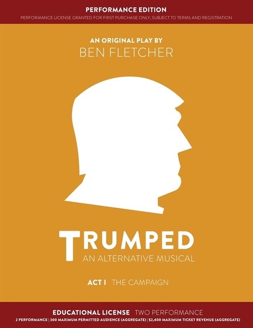 TRUMPED (An Alternative Musical) Act I Performance Edition: Educational Two Performance (Paperback)