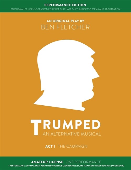 TRUMPED (An Alternative Musical) Act I Performance Edition: Amateur One Performance (Paperback)
