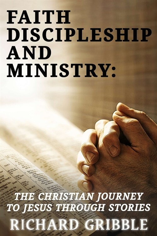 Faith, Discipleship and Ministry: The Christian Journey to Jesus Through Stories (Paperback)