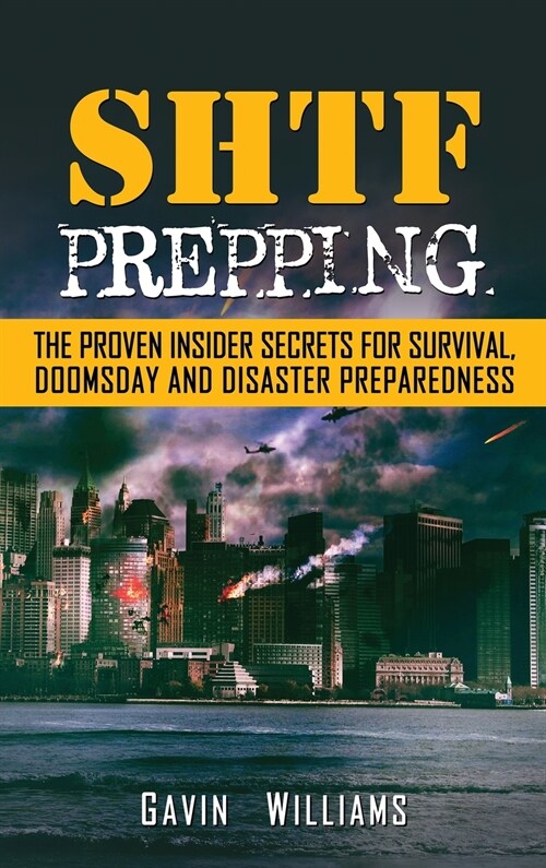 SHTF Prepping: The Proven Insider Secrets For Survival, Doomsday and Disaster (Hardcover)