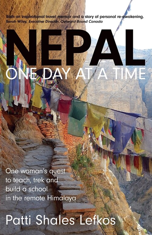 Nepal One Day at a Time: One womans quest to teach, trek and build a school in the remote Himalaya (Paperback)