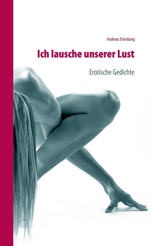 Ich lausche unserer Lust: Erotische Gedichte (Paperback)