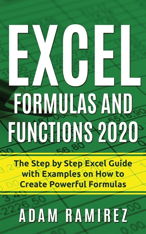 Excel Formulas and Functions 2020: The Step by Step Excel Guide with Examples on How to Create Powerful Formulas (Paperback)