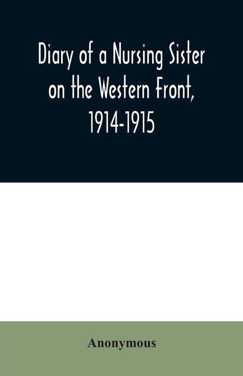 Diary of a Nursing Sister on the Western Front, 1914-1915 (Paperback)