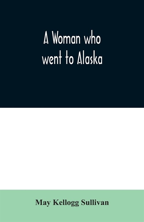 A Woman who went to Alaska (Paperback)