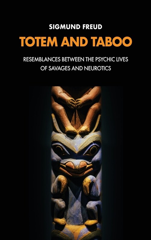 Totem and Taboo: Resemblances Between the Psychic Lives of Savages and Neurotics (Hardcover)