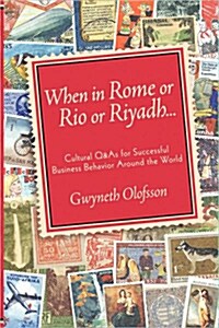 When in Rome or Rio or Riyadh : Cultural Q and As for Successful Business Behavior Around the World (Paperback)