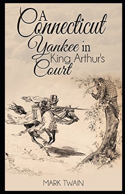 A Connecticut Yankee in King Arthurs Court Illustrated (Paperback)