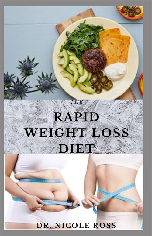 The Rapid Weight Loss Diet: The ultimate guide to lose weight fast and naturally by following easy to make and delicious recipes. (Paperback)