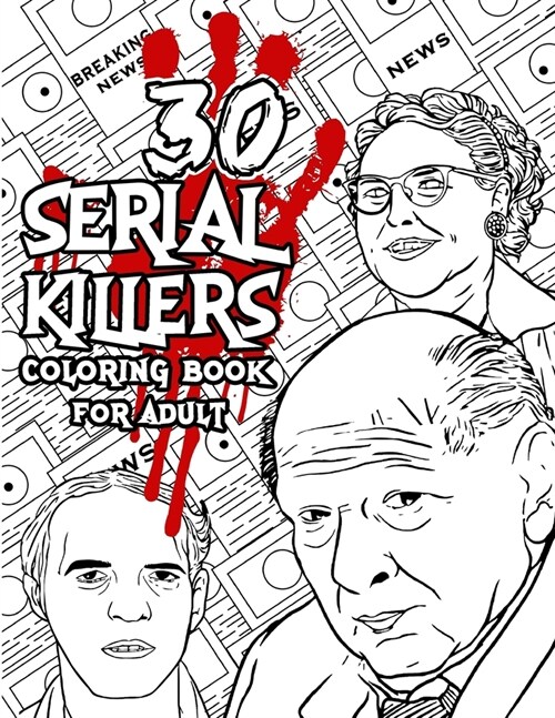 30 SERIAL KILLERS Coloring Book: A Unique Serial Killer Coloring Book for Adults. (Serial Killer Encyclopedia), Serial Killer Coloring Book With Facts (Paperback)