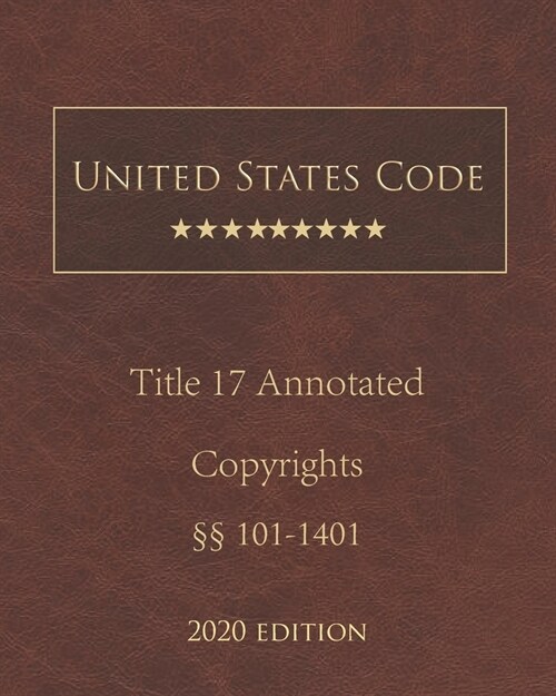 United States Code Annotated Title 17 Copyrights 2020 Edition ㎣101 - 1401 (Paperback)