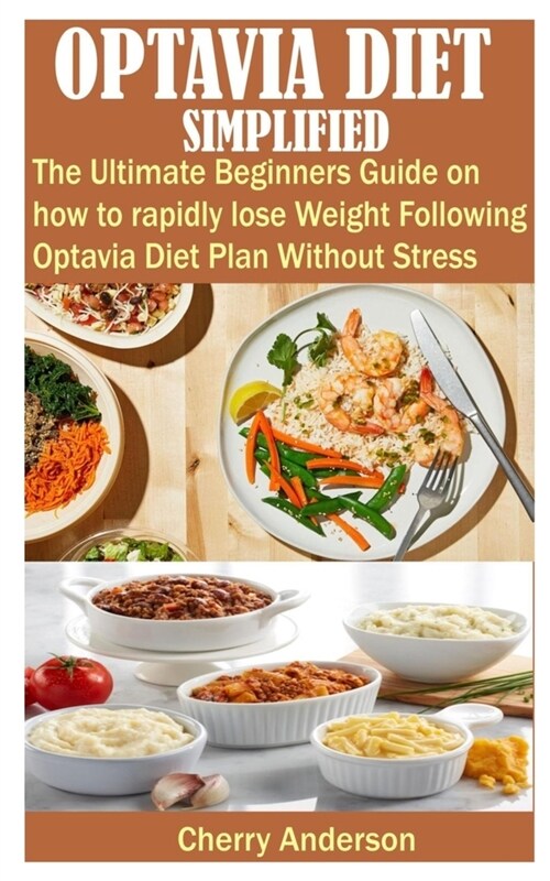Optavia Diet Simplified: The complete Beginners Guide on how to rapidly lose Weight following Optavia Diet Plan without Stress (Paperback)