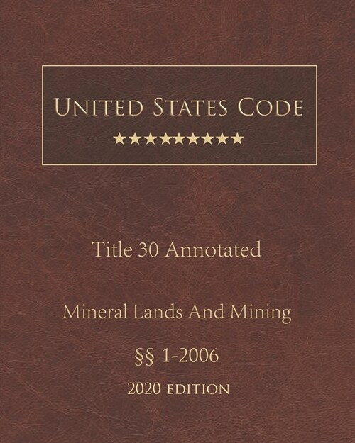 United States Code Annotated Title 30 Mineral Lands and Mining 2020 Edition ㎣1 - 2006 (Paperback)