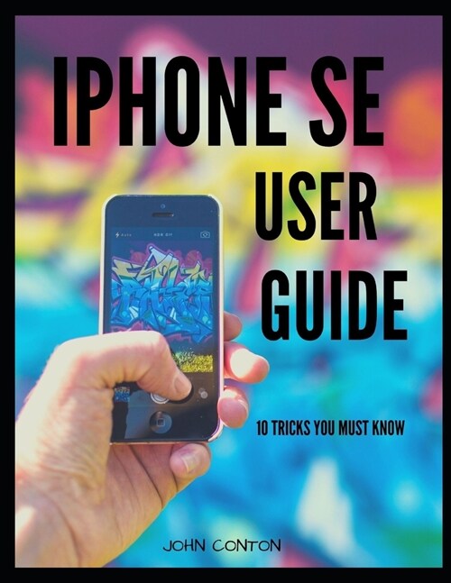 iPhone Se User Guide: 10 Tricks You Must Know (Paperback)