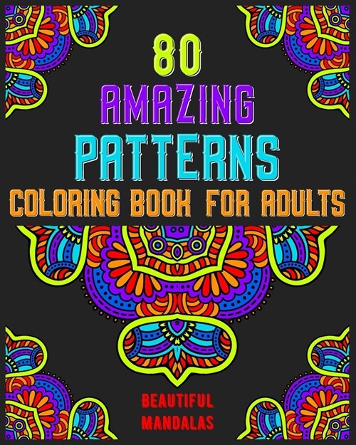 80 Amazing Patterns Coloring Book For Adults Beautiful Mandalas: mandala coloring book for all: 80 mindful patterns and mandalas coloring book: Stress (Paperback)