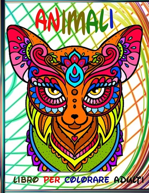 Animali Libro Per Colorare Adulti: 70Fantastici Animali con mandala da colorare. Ottimo passatempo per adulti, libro antistress per rilassarsi con bel (Paperback)