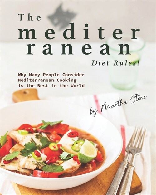 The Mediterranean Diet Rules!: Why Many People Consider Mediterranean Cooking is the Best in the World (Paperback)