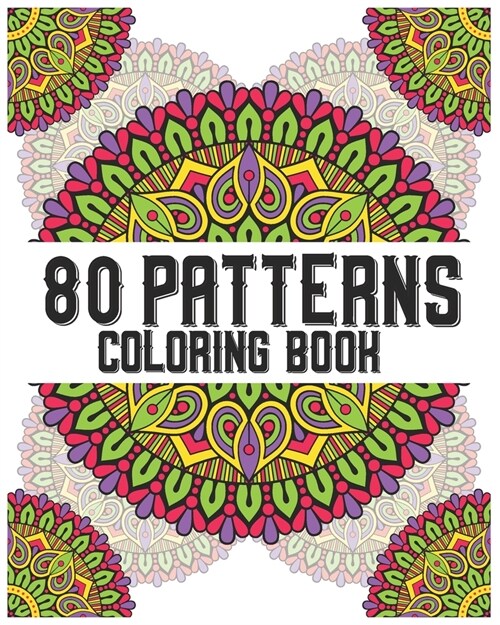 80 Patterns Coloring Book: mandala coloring book for all: 80 mindful patterns and mandalas coloring book: Stress relieving and relaxing Coloring (Paperback)