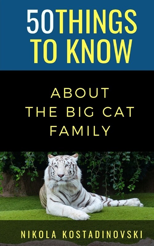 50 Things to Know About The Big Cat Family (Paperback)