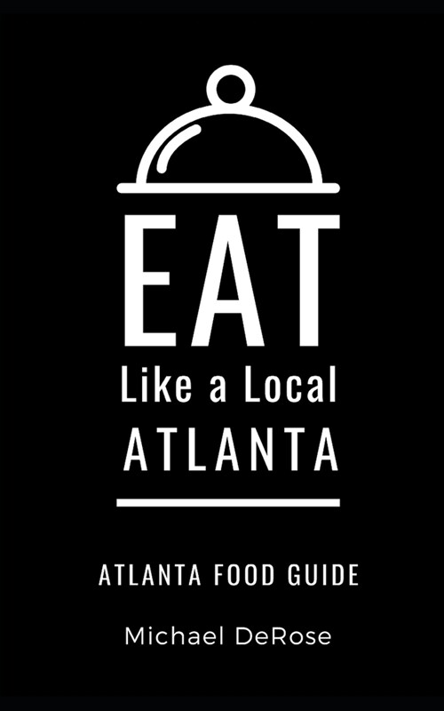 Eat Like a Local- Atlanta: Atlanta Food Guide (Paperback)