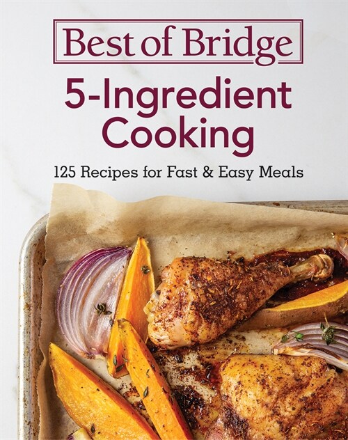 Best of Bridge 5-Ingredient Cooking: 125 Recipes for Fast and Easy Meals (Spiral)