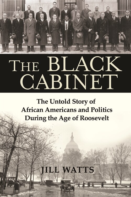 The Black Cabinet: The Untold Story of African Americans and Politics During the Age of Roosevelt (Paperback)