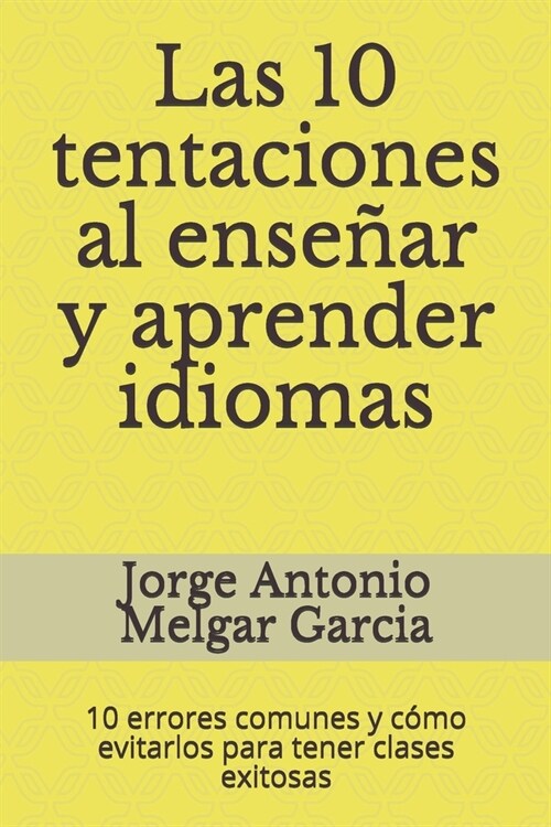 Las 10 tentaciones al ense?r y aprender idiomas: 10 errores comunes y c?o evitarlos para tener clases exitosas (Paperback)