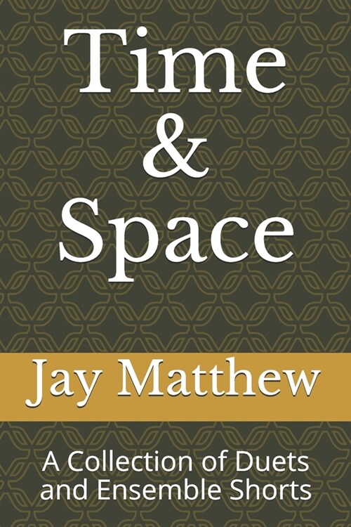 Time & Space: A Collection of Monologues, Duets and Ensemble Shorts (Paperback)