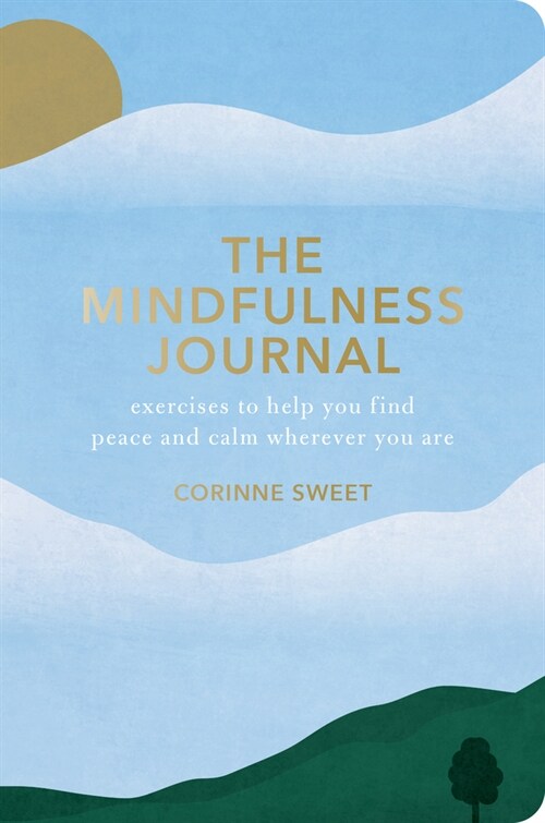 The Mindfulness Journal: Exercises to Help You Find Peace and Calm Wherever You Are (Paperback)