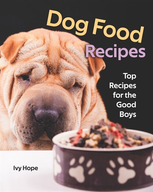 Dog Food Recipes: Top Recipes for the Good Boys (Paperback)