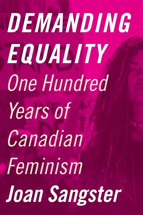 Demanding Equality: One Hundred Years of Canadian Feminism (Hardcover)