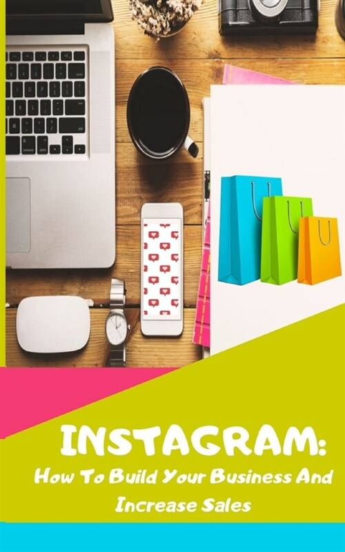 Instagram: How To Build Your Business And Increase Sales (Paperback)