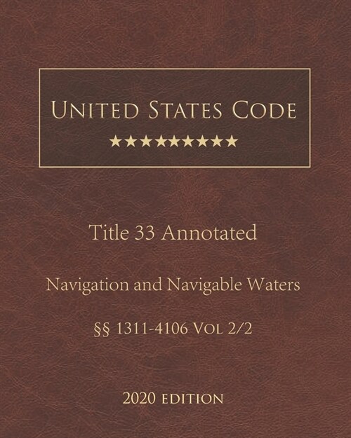 United States Code Annotated Title 33 Navigation and Navigable Waters 2020 Edition ㎣1311 - 4106 Vol 2/2 (Paperback)