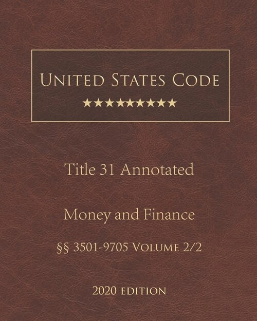 United States Code Annotated Title 31 Money and Finance 2020 Edition ㎣3501 - 9705 Volume 2/2 (Paperback)