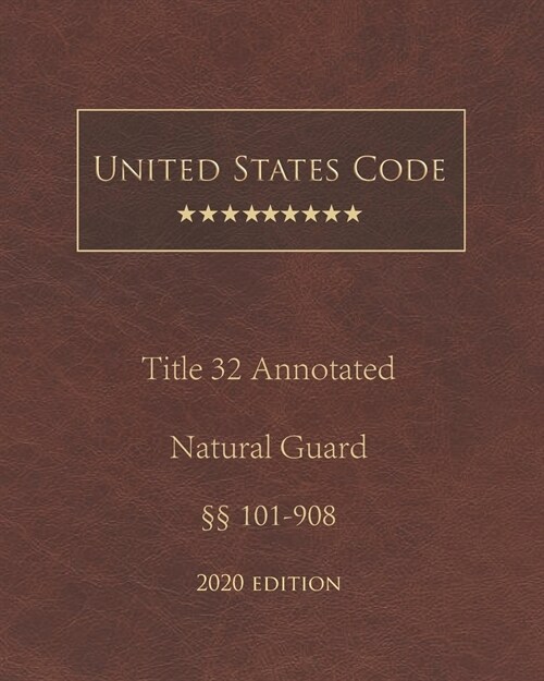 United States Code Annotated Title 32 National Guard 2020 Edition ㎣101 - 908 (Paperback)
