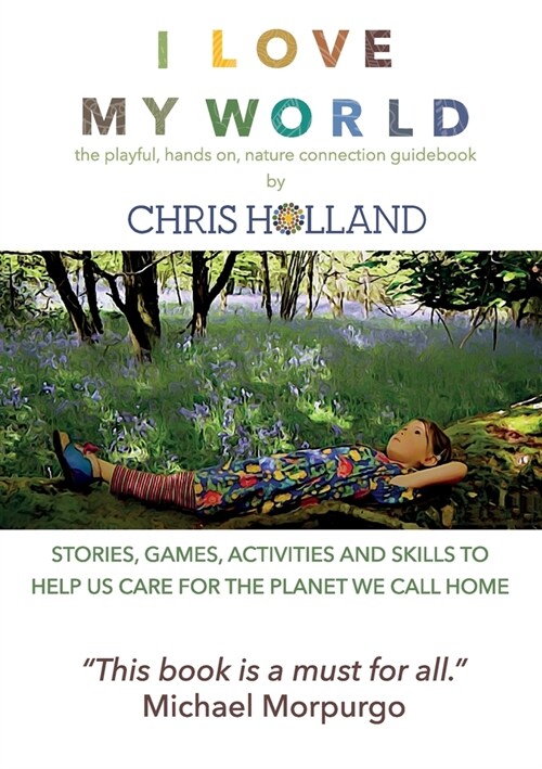 I love my world: Stories, games, activities and skills to help us all care for the planet we call home (Paperback, 2020)