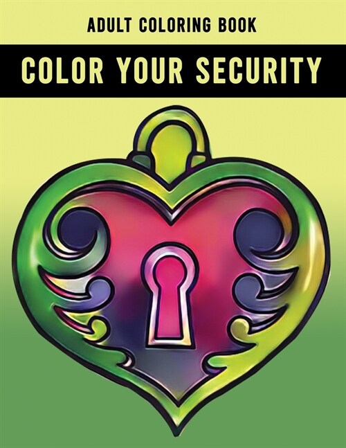 Color Your Security Adult Coloring Book: Beautiful Gift Adult Coloring Activity Book (Paperback)