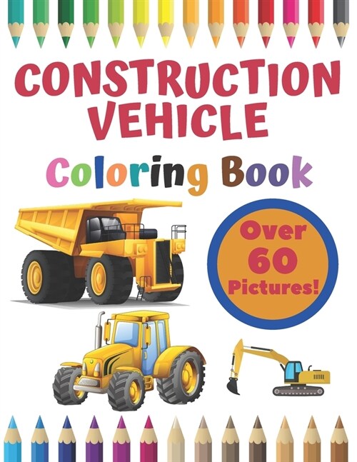 Construction Vehicle Coloring Book: Construction Vehicles Activity Books For Kids Ages 4-8 Diggers Excavator Dumpers Big Trucks Cranes Tractors & Bull (Paperback)