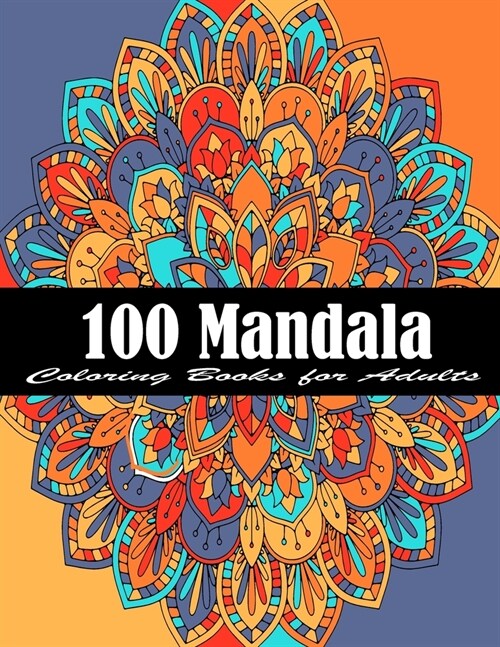 100 Mandala Coloring Books for Adults: The Ultimate Mandala Coloring Book for Meditation, Stress Relief and Relaxation (Paperback)