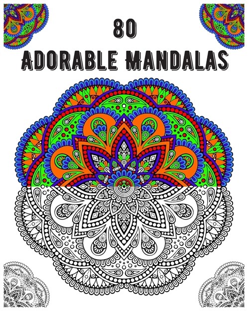 80 Adorable Mandalas: mandala coloring book for all: 80 mindful patterns and mandalas coloring book: Stress relieving and relaxing Coloring (Paperback)