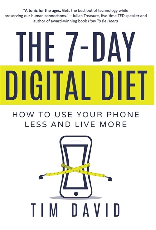 The 7-Day Digital Diet: How to Use Your Phone Less and Live More (Hardcover)