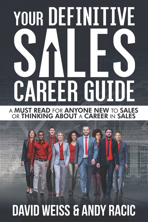 Your Definitive Sales Career Guide: A must read for anyone new to sales or thinking about a career in sales (Paperback)
