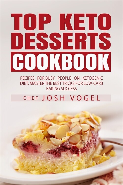 Top Keto Dessert Cookbook: Recipes For Busy People on Ketogenic Diet, Master the Best Tricks for Low-Carb Baking Success (Paperback)