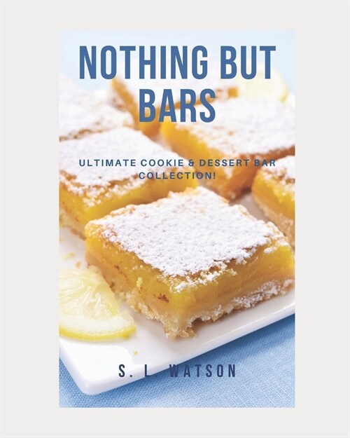Nothing But Bars: Ultimate Cookie & Dessert Bar Collection! (Paperback)